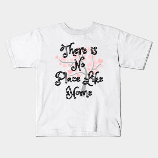 There Is No Place Like Home Kids T-Shirt